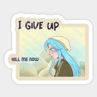 I Give Up, Kill me Now,  Ironic funny kawaii pastel aesthetic dark humor Sticker